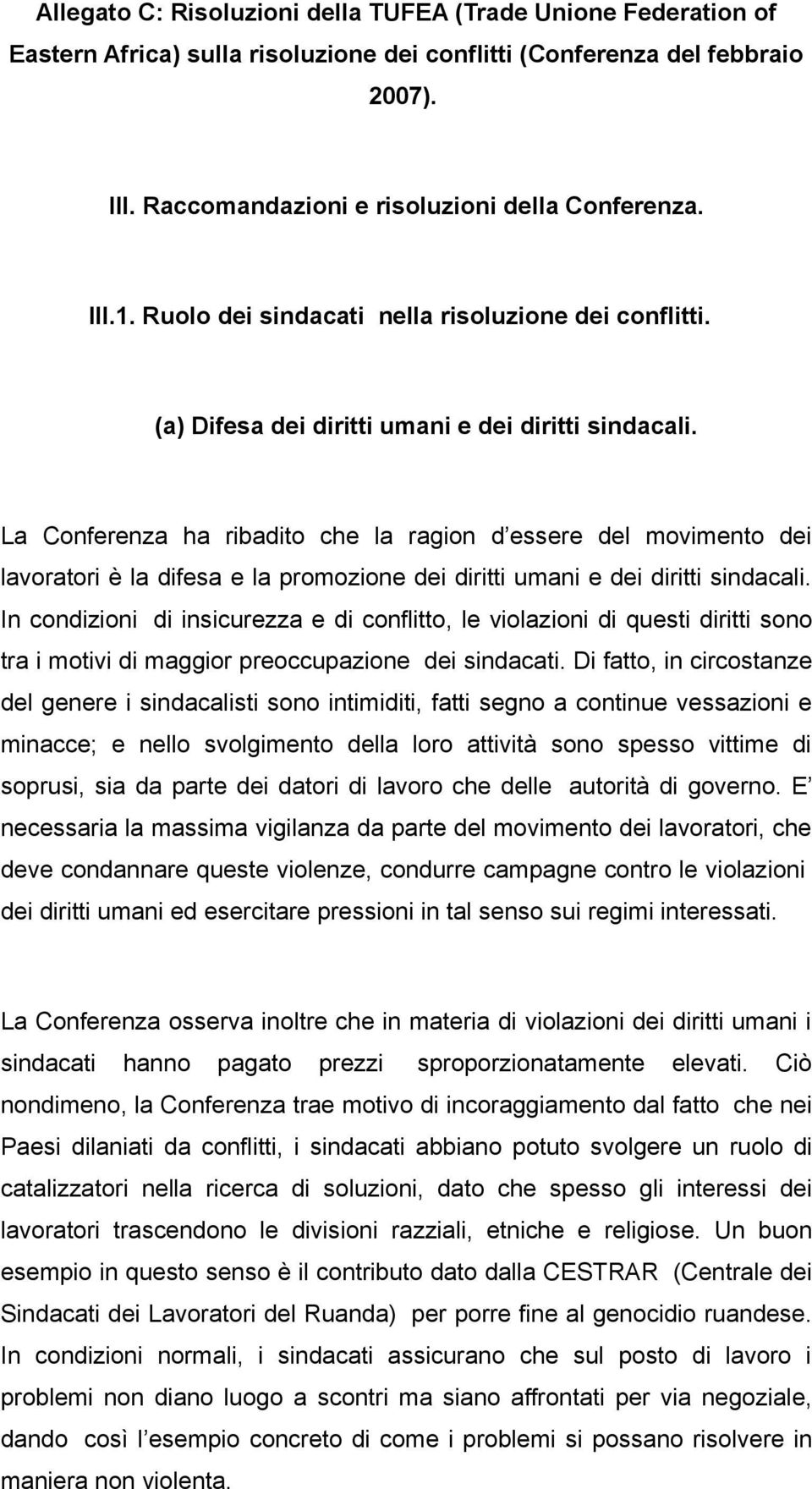 La Conferenza ha ribadito che la ragion d essere del movimento dei lavoratori è la difesa e la promozione dei diritti umani e dei diritti sindacali.