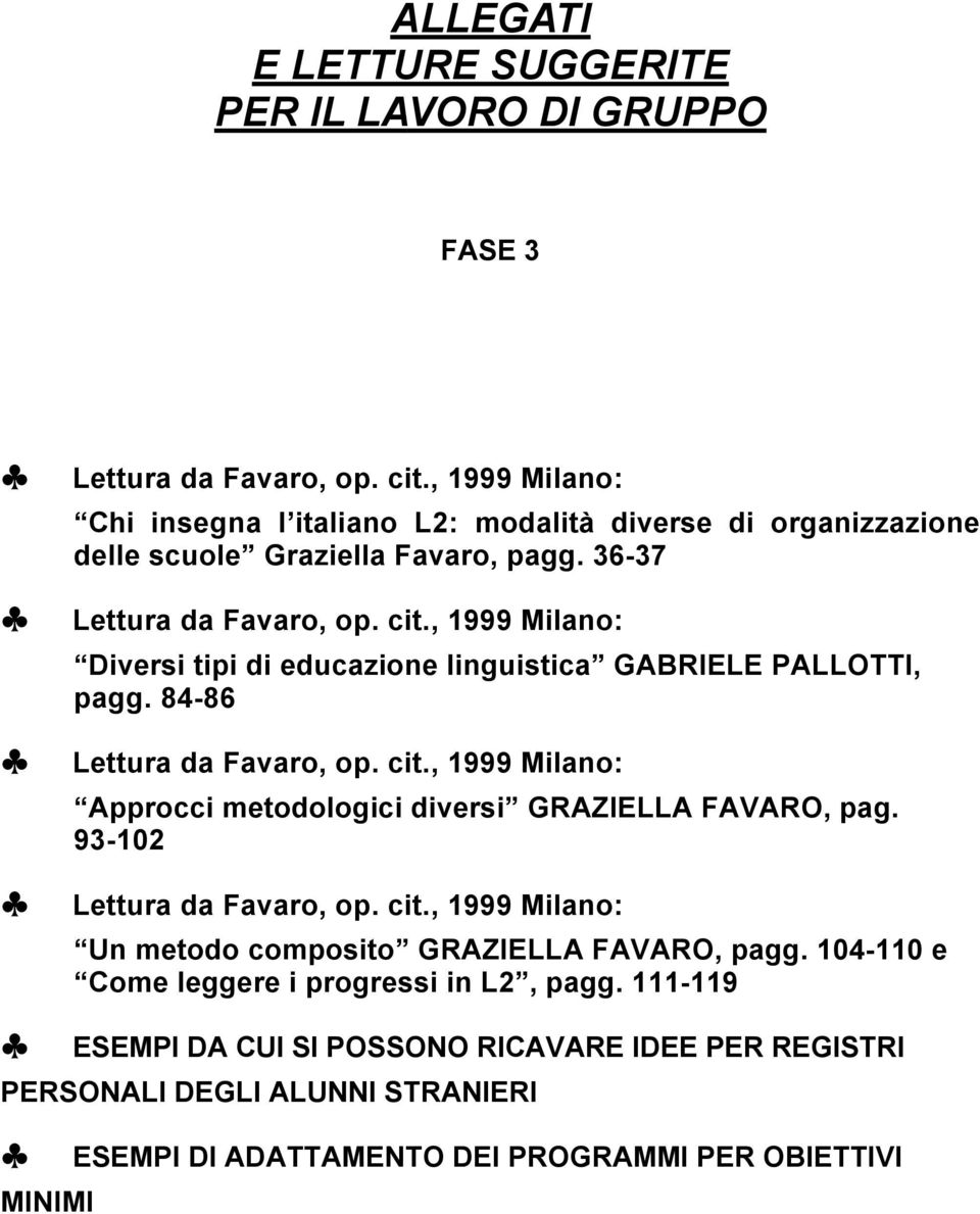 , 1999 Milano: Diversi tipi di educazione linguistica GABRIELE PALLOTTI, pagg. 84-86 Lettura da Favaro, op. cit.