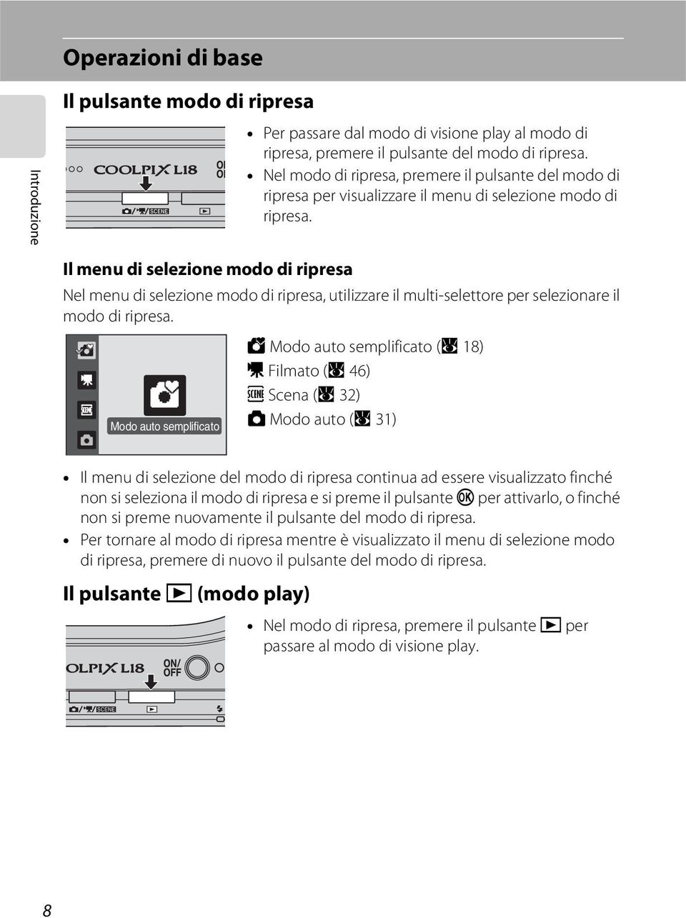 Il menu di selezione modo di ripresa Nel menu di selezione modo di ripresa, utilizzare il multi-selettore per selezionare il modo di ripresa.