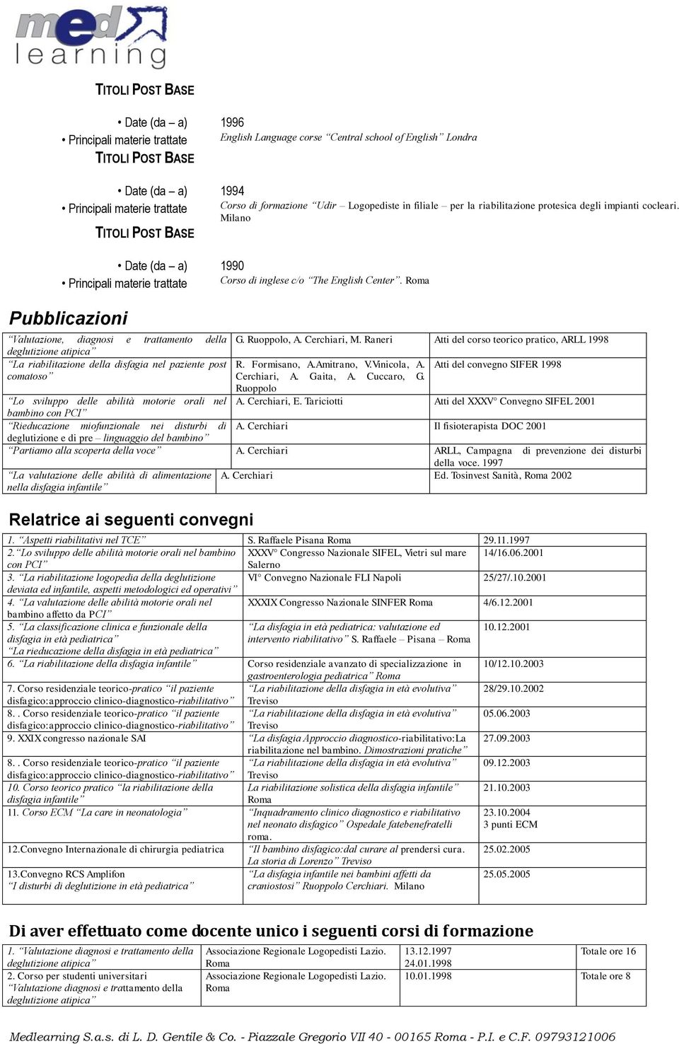 Pubblicazioni Valutazione, diagnosi e trattamento della deglutizione atipica La riabilitazione della disfagia nel paziente post comatoso G. Ruoppolo, A. Cerchiari, M.