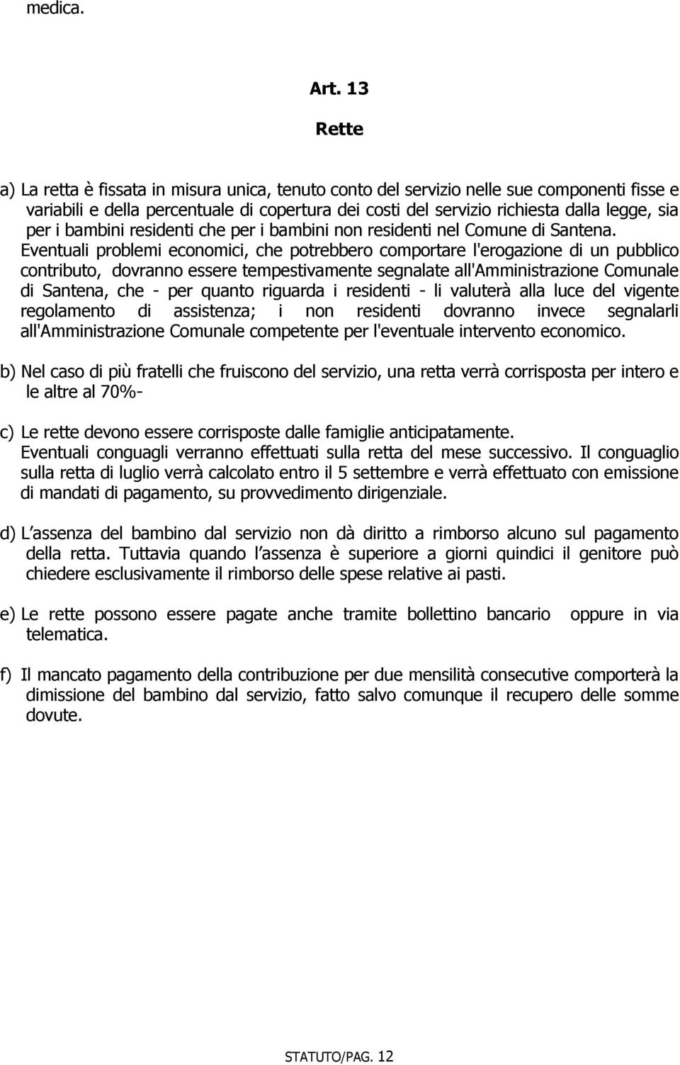 i bambini residenti che per i bambini non residenti nel Comune di Santena.