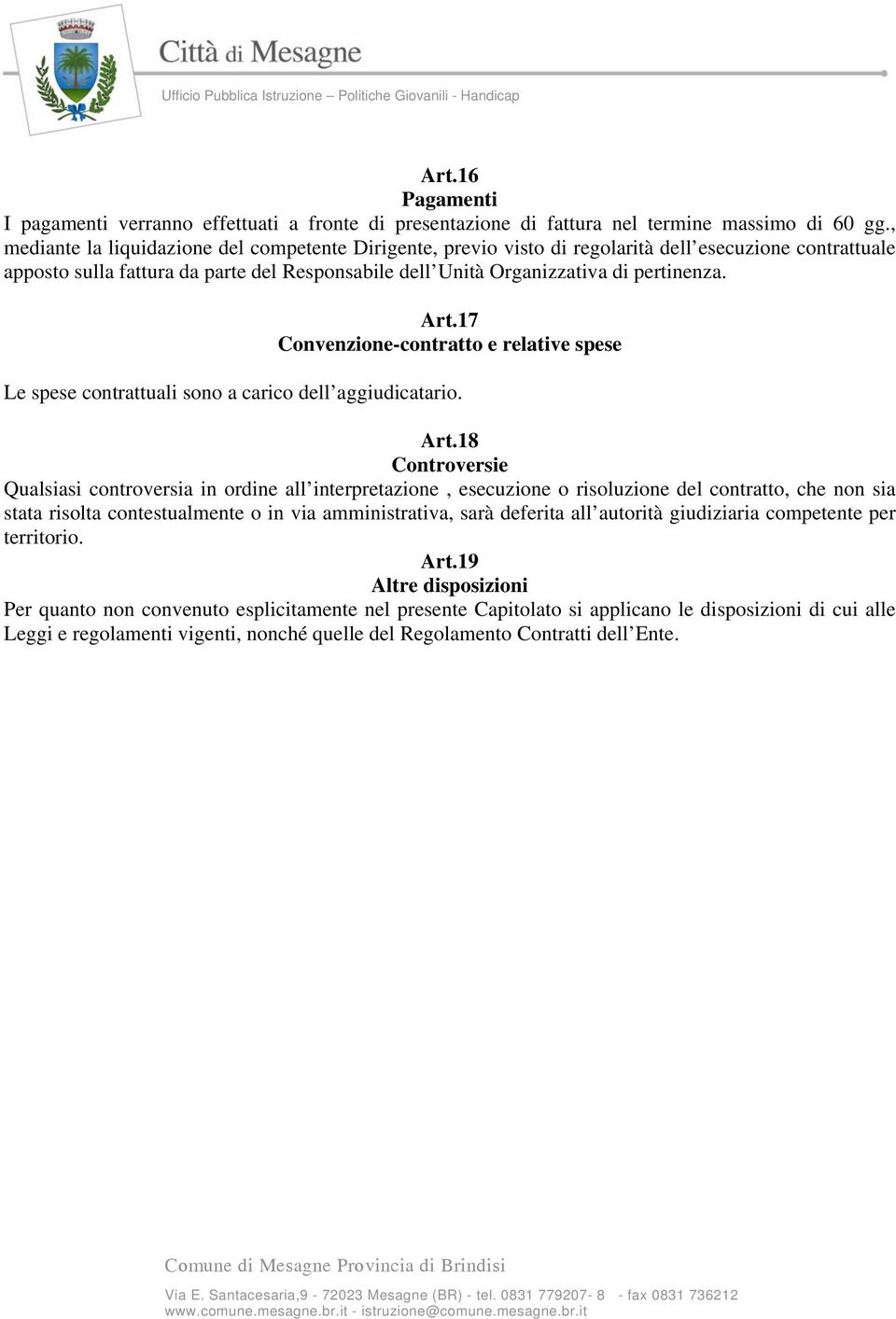 Art.17 Convenzione-contratto e relative spese Le spese contrattuali sono a carico dell aggiudicatario. Art.