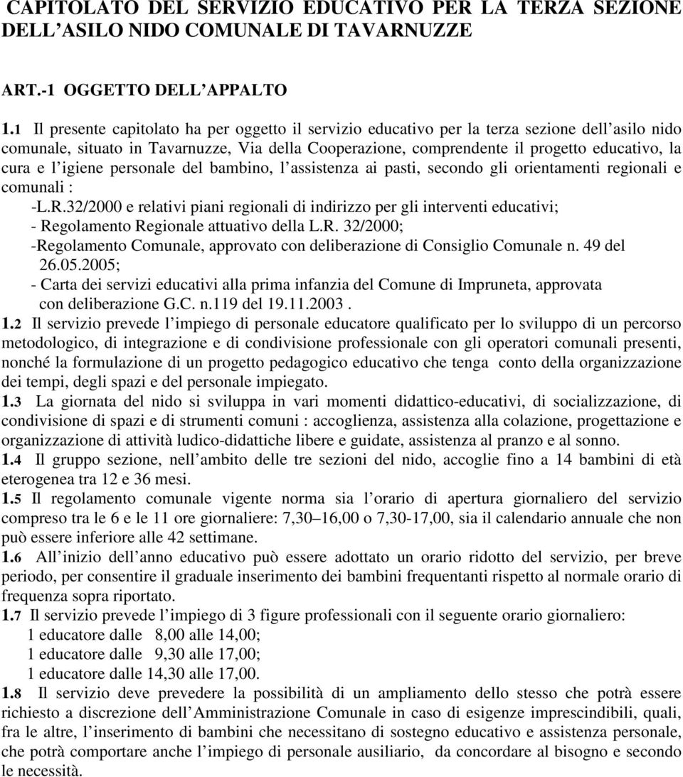 e l igiene personale del bambino, l assistenza ai pasti, secondo gli orientamenti regionali e comunali : -L.R.