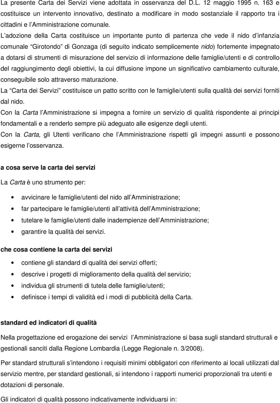 L adozione della Carta costituisce un importante punto di partenza che vede il nido d infanzia comunale Girotondo di Gonzaga (di seguito indicato semplicemente nido) fortemente impegnato a dotarsi di