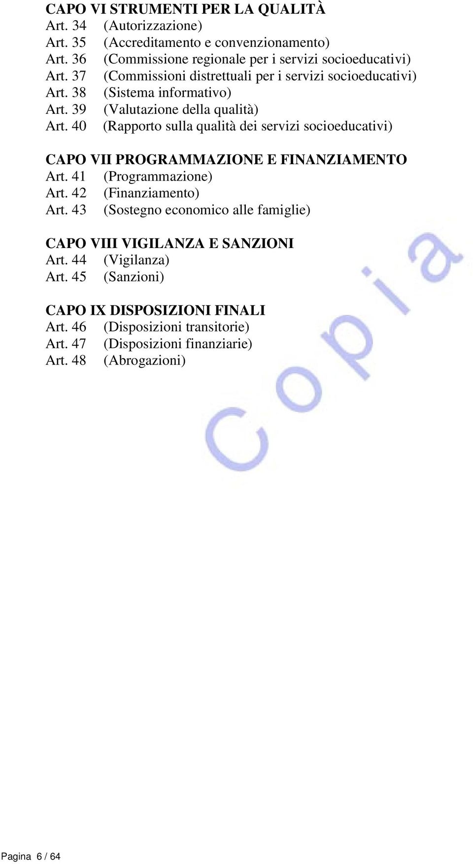 40 (Rapporto sulla qualità dei servizi socioeducativi) CAPO VII PROGRAMMAZIONE E FINANZIAMENTO Art. 41 (Programmazione) Art. 42 (Finanziamento) Art.