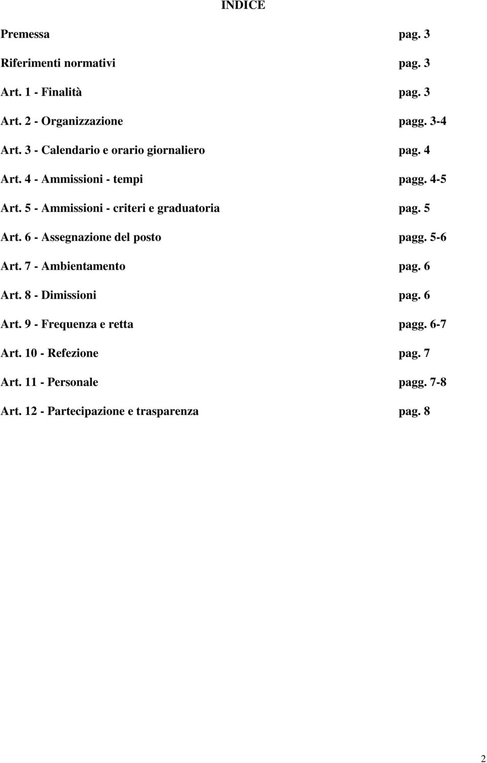 5 - Ammissioni - criteri e graduatoria pag. 5 Art. 6 - Assegnazione del posto pagg. 5-6 Art. 7 - Ambientamento pag. 6 Art.