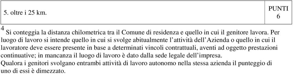 presente in base a determinati vincoli contrattuali, aventi ad oggetto prestazioni continuative; in mancanza il luogo di lavoro è dato