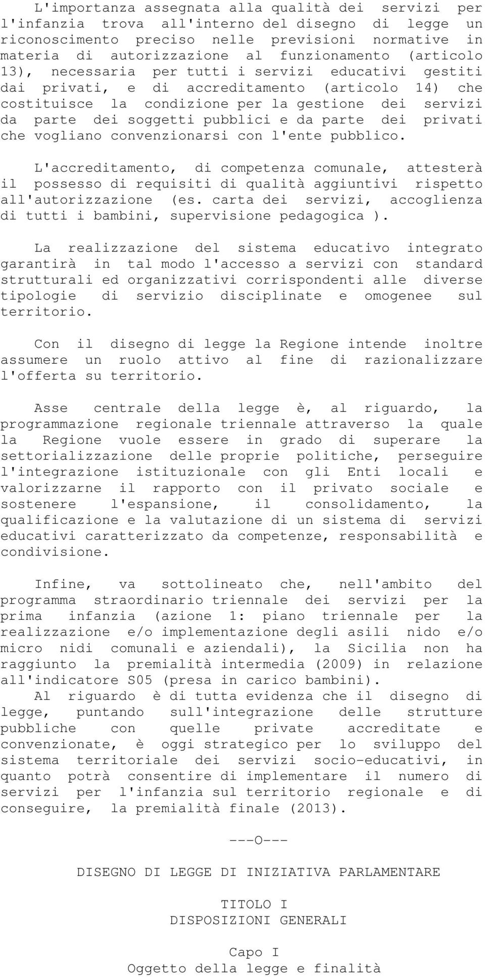 soggetti pubblici e da parte dei privati che vogliano convenzionarsi con l'ente pubblico.