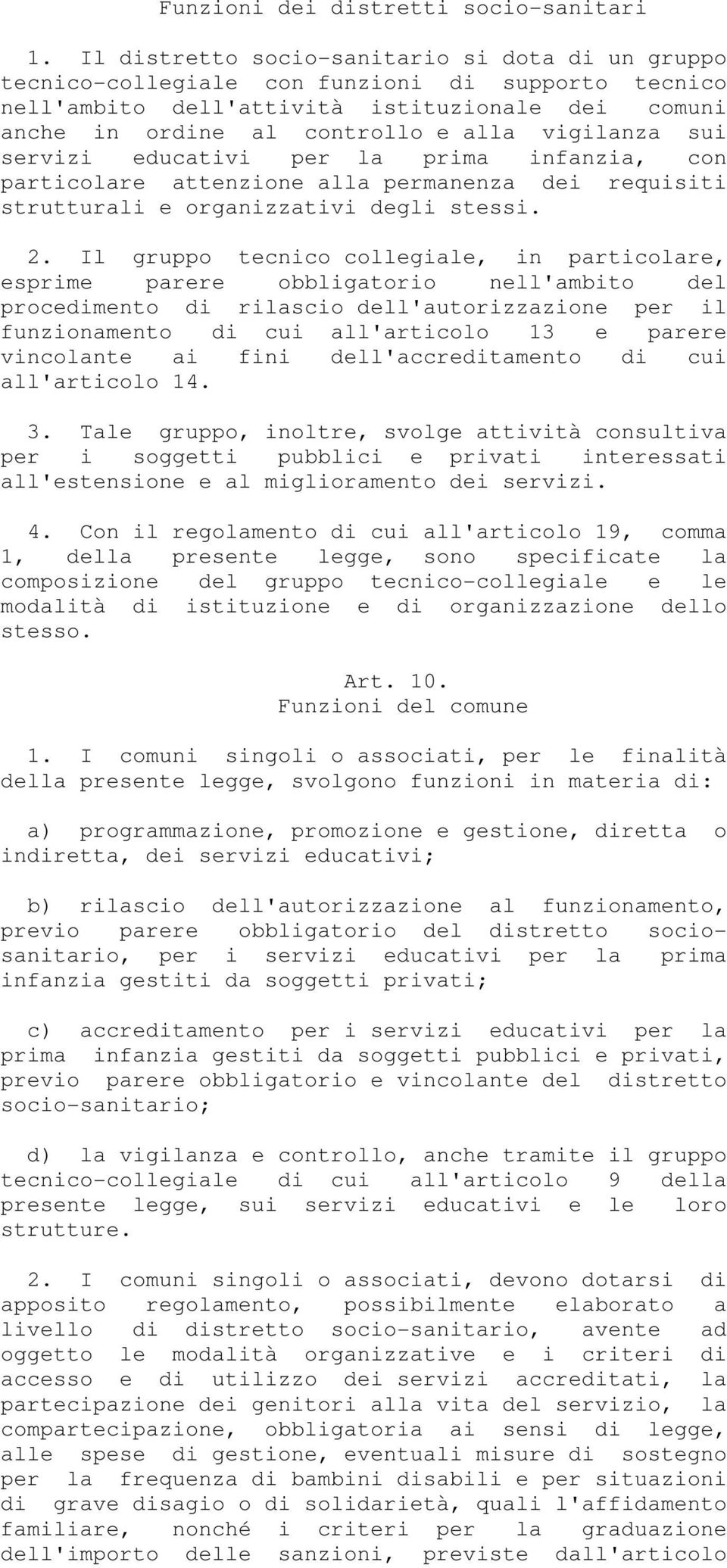 sui servizi educativi per la prima infanzia, con particolare attenzione alla permanenza dei requisiti strutturali e organizzativi degli stessi. 2.