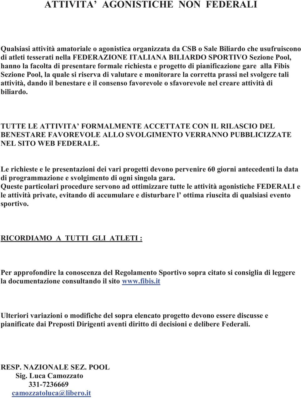 tali attività, dando il benestare e il consenso favorevole o sfavorevole nel creare attività di biliardo.