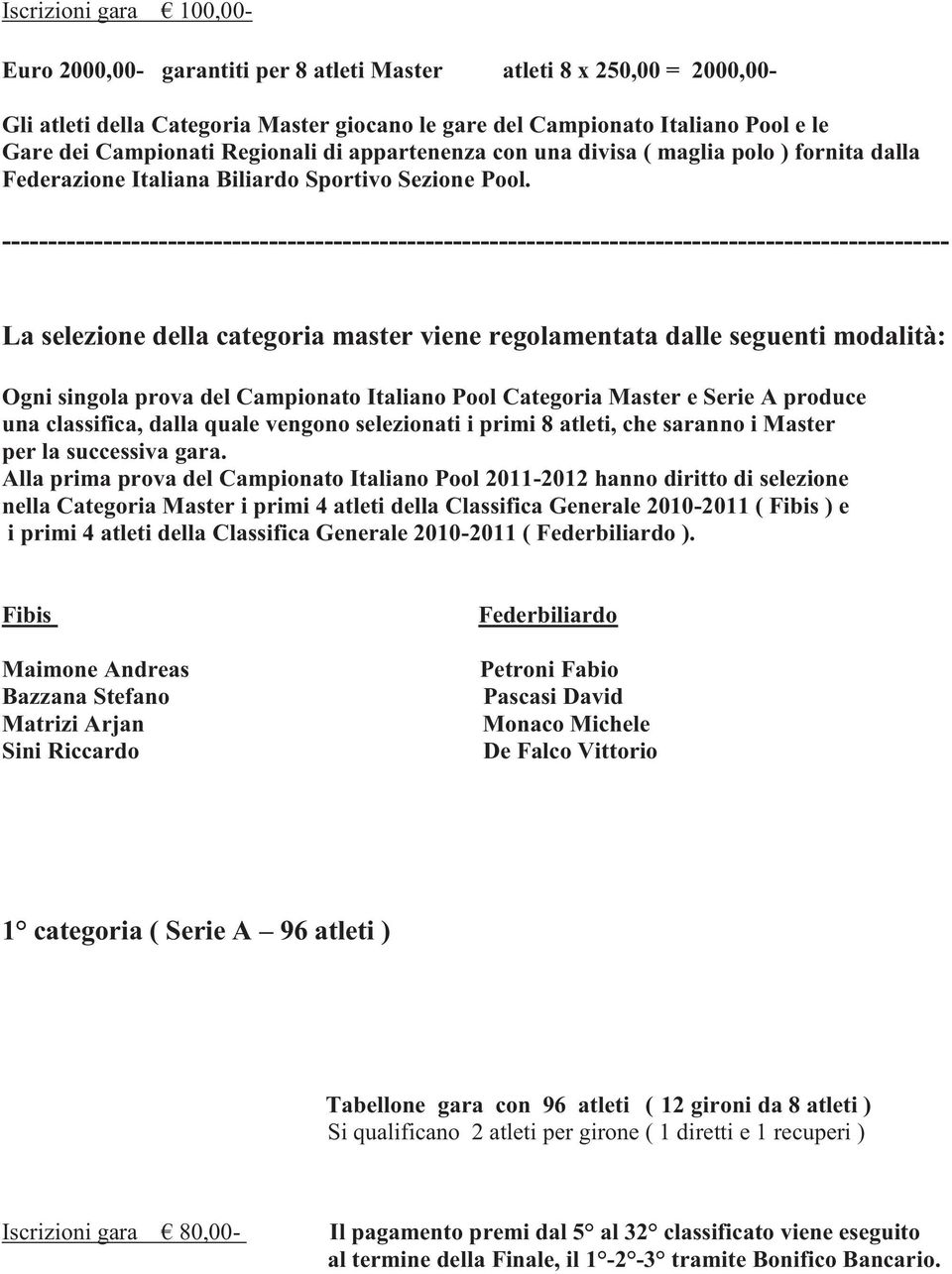 ------------------------------------------------------------------------------------------------------- La selezione della categoria master viene regolamentata dalle seguenti modalità: Ogni singola