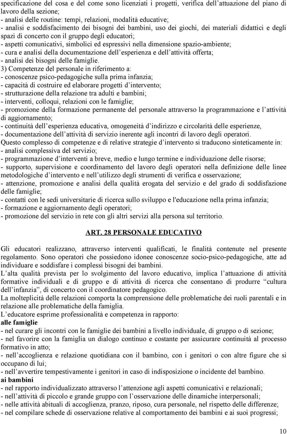 dimensione spazio-ambiente; - cura e analisi della documentazione dell esperienza e dell attività offerta; - analisi dei bisogni delle famiglie.