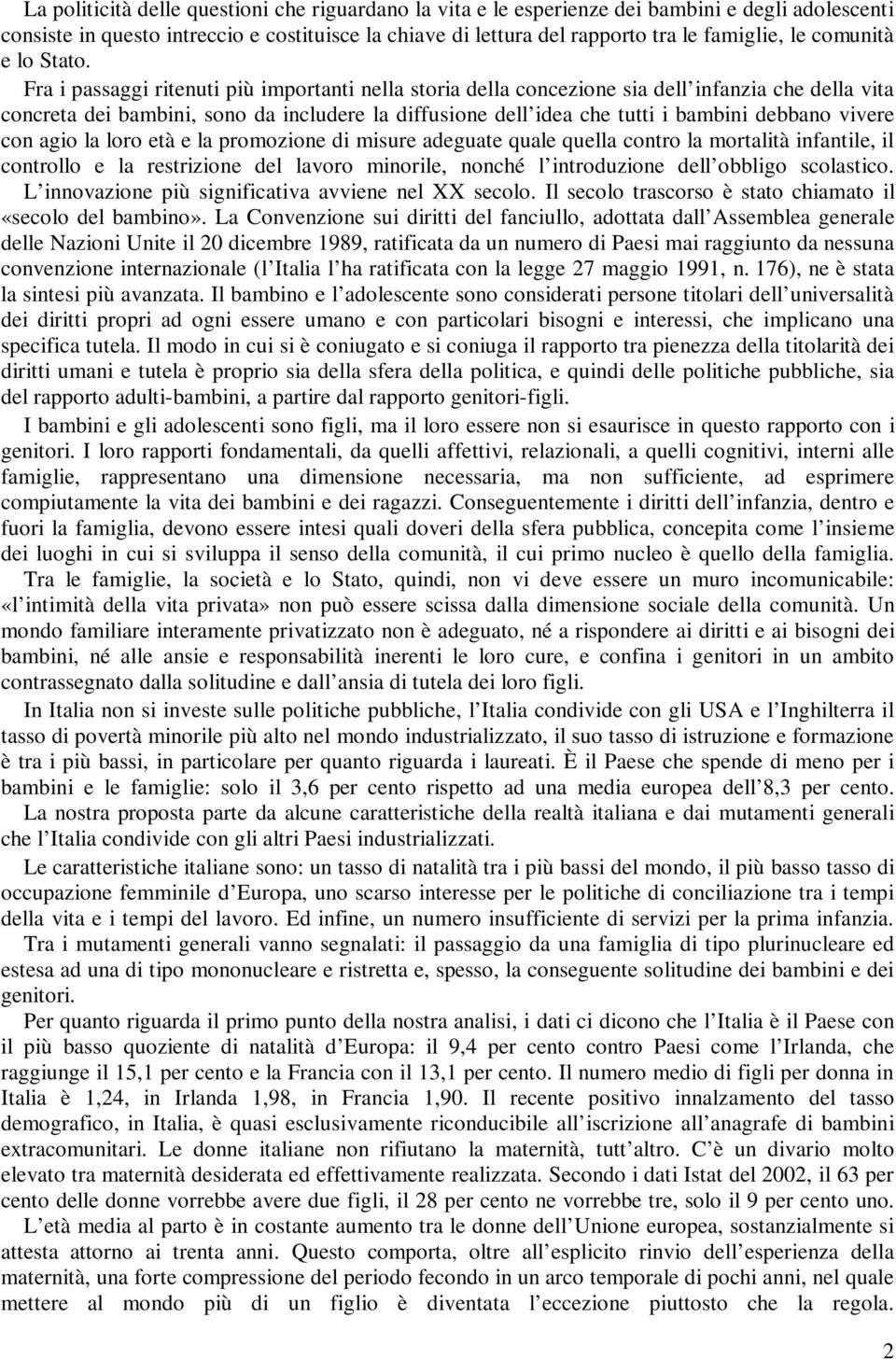 Fra i passaggi ritenuti più importanti nella storia della concezione sia dell infanzia che della vita concreta dei bambini, sono da includere la diffusione dell idea che tutti i bambini debbano