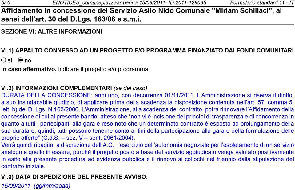 2) INFORMAZIONI COMPLEMENTARI (se del caso) DURATA DELLA CONCESSIONE: anni uno, con decorrenza 01/11/2011.