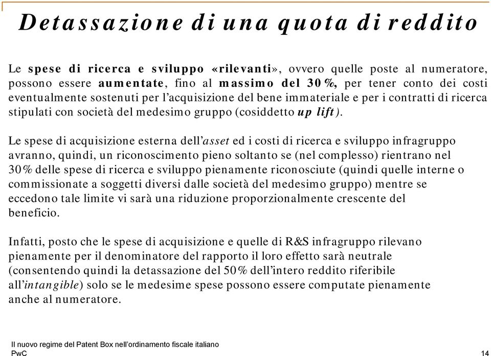 Le spese di acquisizione esterna dell asset ed i costi di ricerca e sviluppo infragruppo avranno, quindi, un riconoscimento pieno soltanto se (nel complesso) rientrano nel 30% delle spese di ricerca