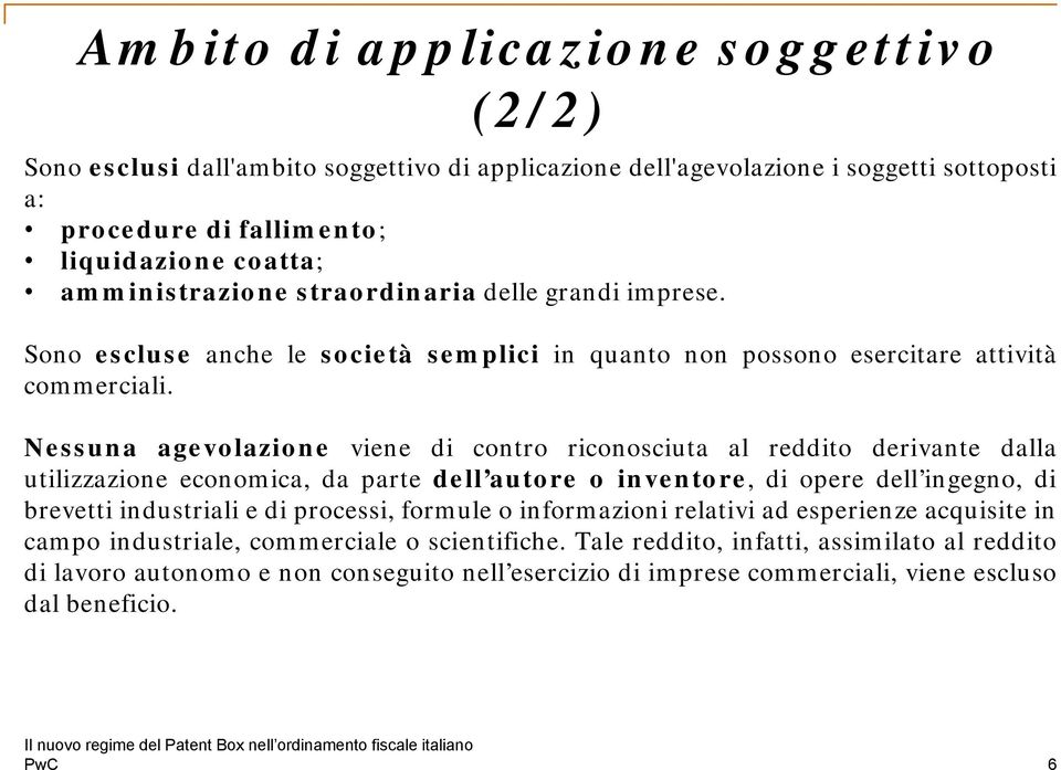 Nessuna agevolazione viene di contro riconosciuta al reddito derivante dalla utilizzazione economica, da parte dell autore o inventore, di opere dell ingegno, di brevetti industriali e di