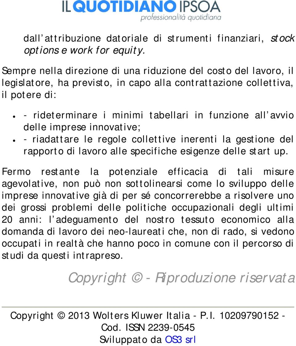 avvio delle imprese innovative; - riadattare le regole collettive inerenti la gestione del rapporto di lavoro alle specifiche esigenze delle start up.