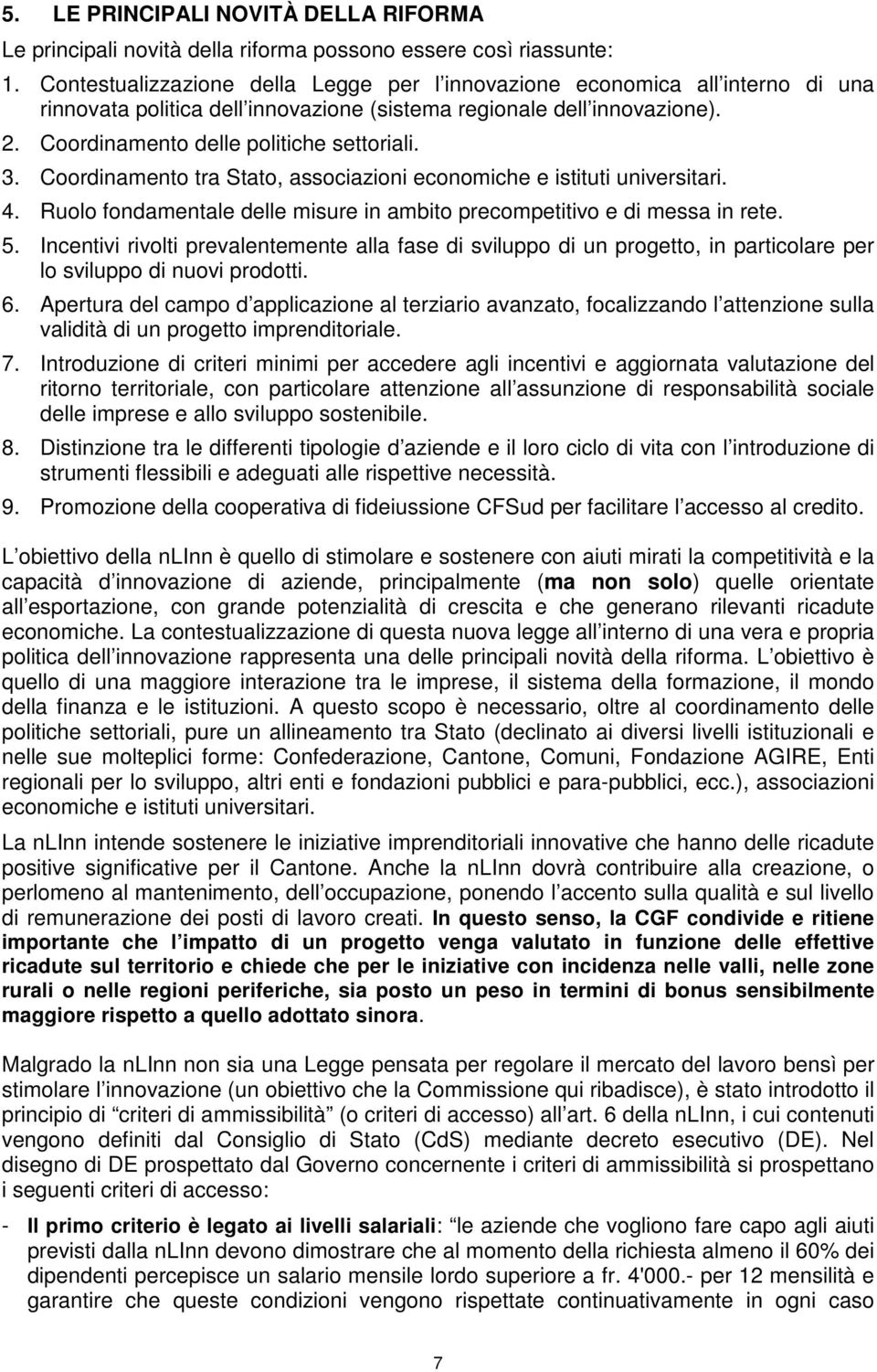 Coordinamento tra Stato, associazioni economiche e istituti universitari. 4. Ruolo fondamentale delle misure in ambito precompetitivo e di messa in rete. 5.