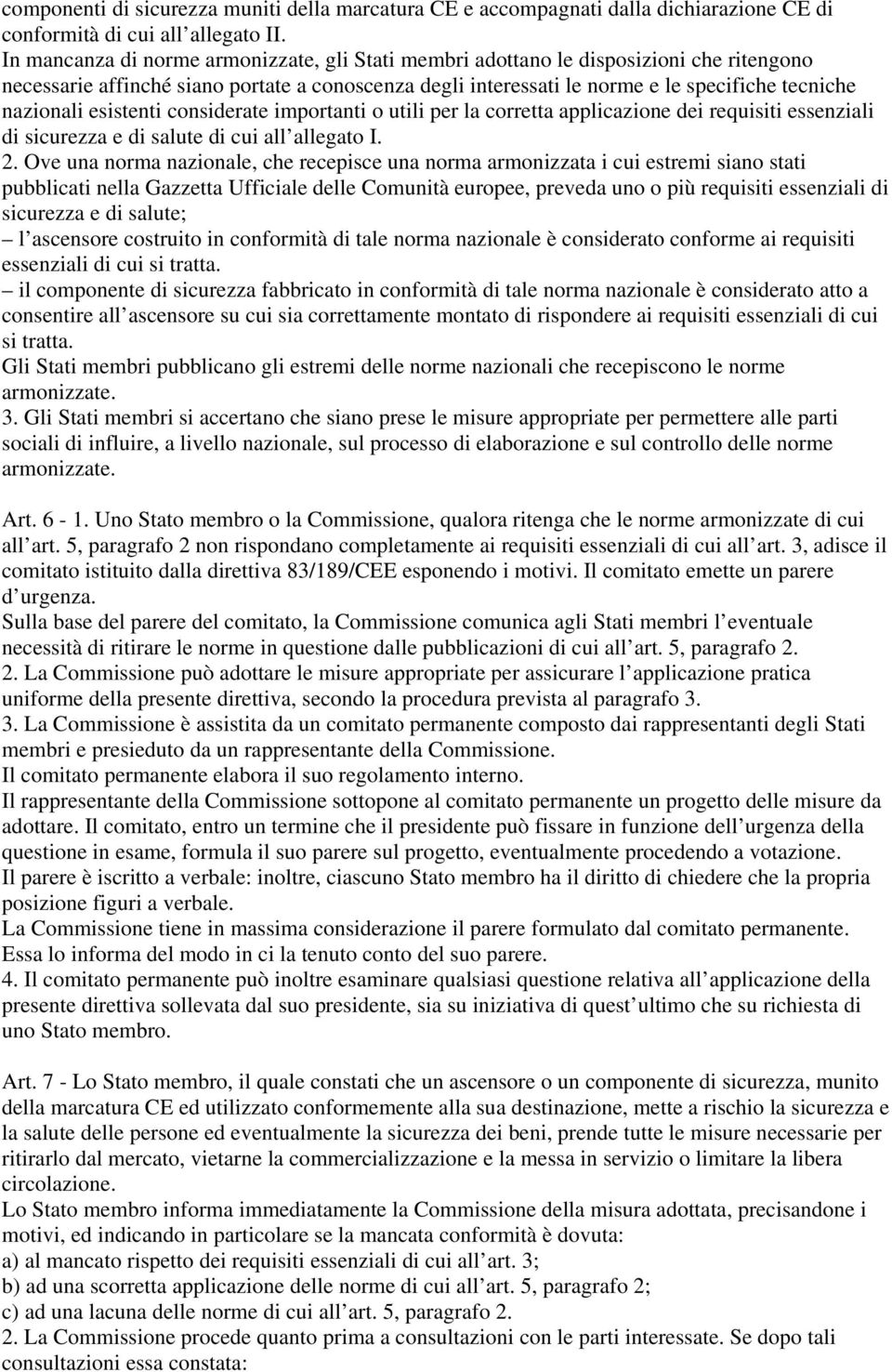 esistenti considerate importanti o utili per la corretta applicazione dei requisiti essenziali di sicurezza e di salute di cui all allegato I. 2.