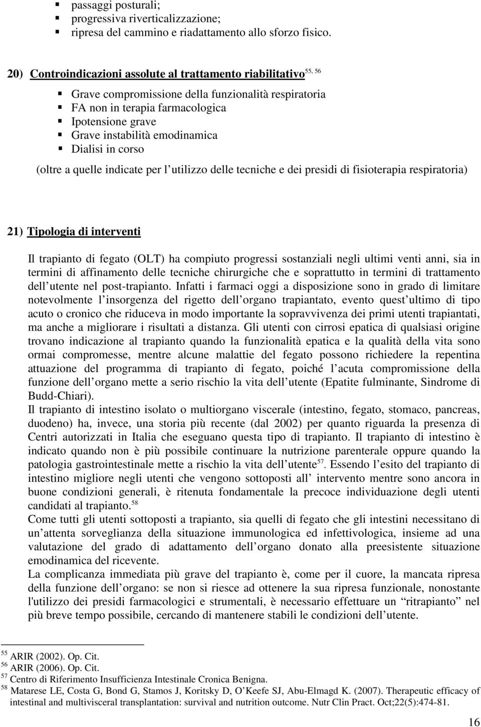 Dialisi in corso (oltre a quelle indicate per l utilizzo delle tecniche e dei presidi di fisioterapia respiratoria) 21) Tipologia di interventi Il trapianto di fegato (OLT) ha compiuto progressi