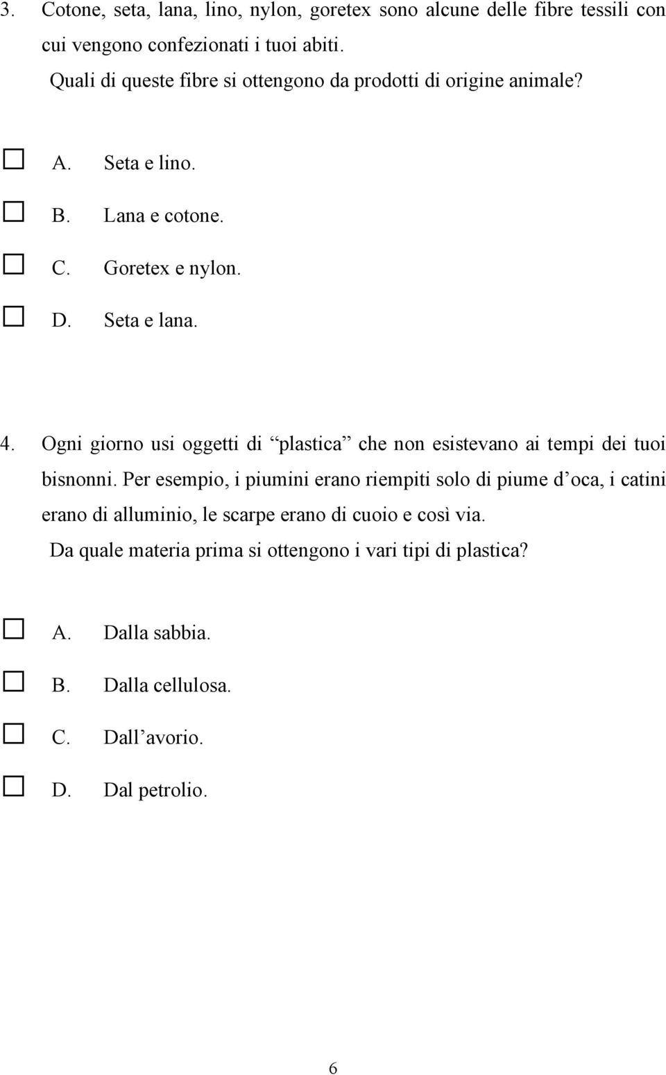 Ogni giorno usi oggetti di plastica che non esistevano ai tempi dei tuoi bisnonni.