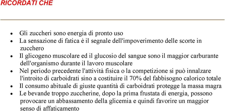 innalzare l'introito di carboidrati sino a costituire il 70% del fabbisogno calorico totale Il consumo abituale di giuste quantità di carboidrati protegge la massa