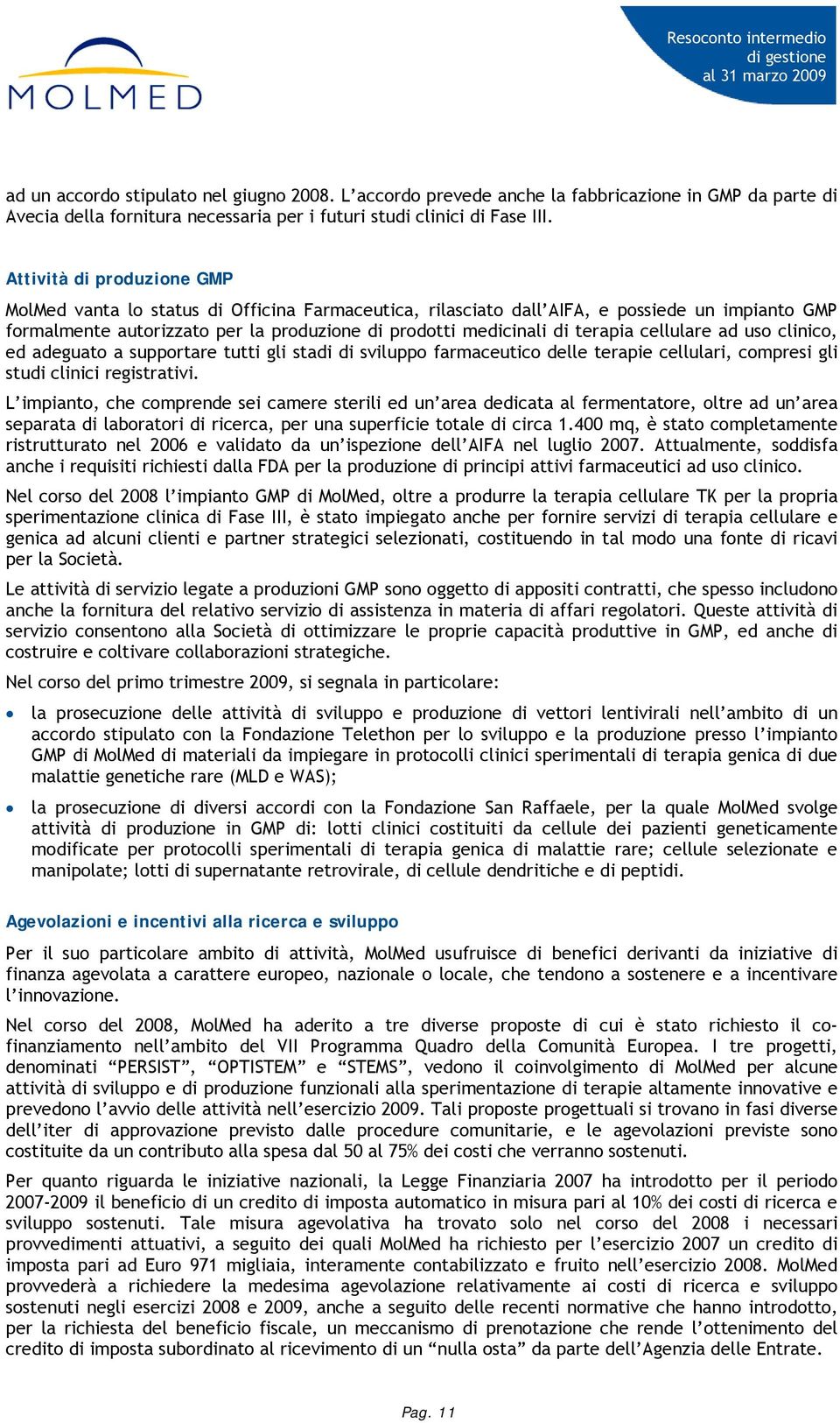 terapia cellulare ad uso clinico, ed adeguato a supportare tutti gli stadi di sviluppo farmaceutico delle terapie cellulari, compresi gli studi clinici registrativi.