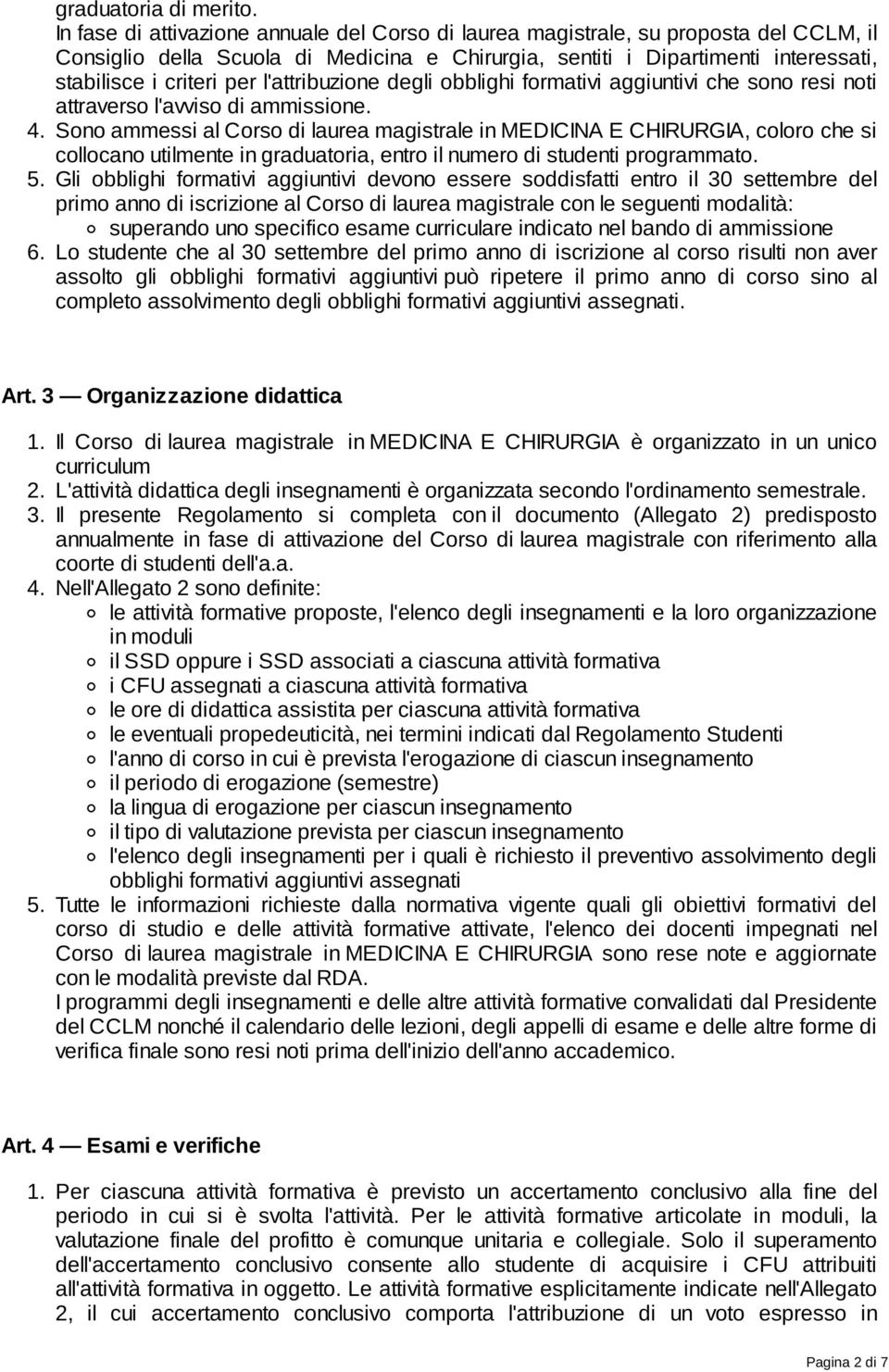 l'attribuzione degli obblighi formativi aggiuntivi che sono resi noti attraverso l'avviso di ammissione. 4.