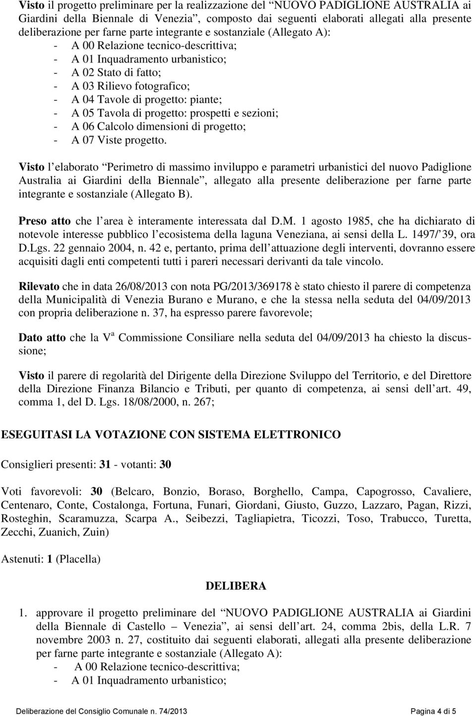 piante; - A 05 Tavola di progetto: prospetti e sezioni; - A 06 Calcolo dimensioni di progetto; - A 07 Viste progetto.