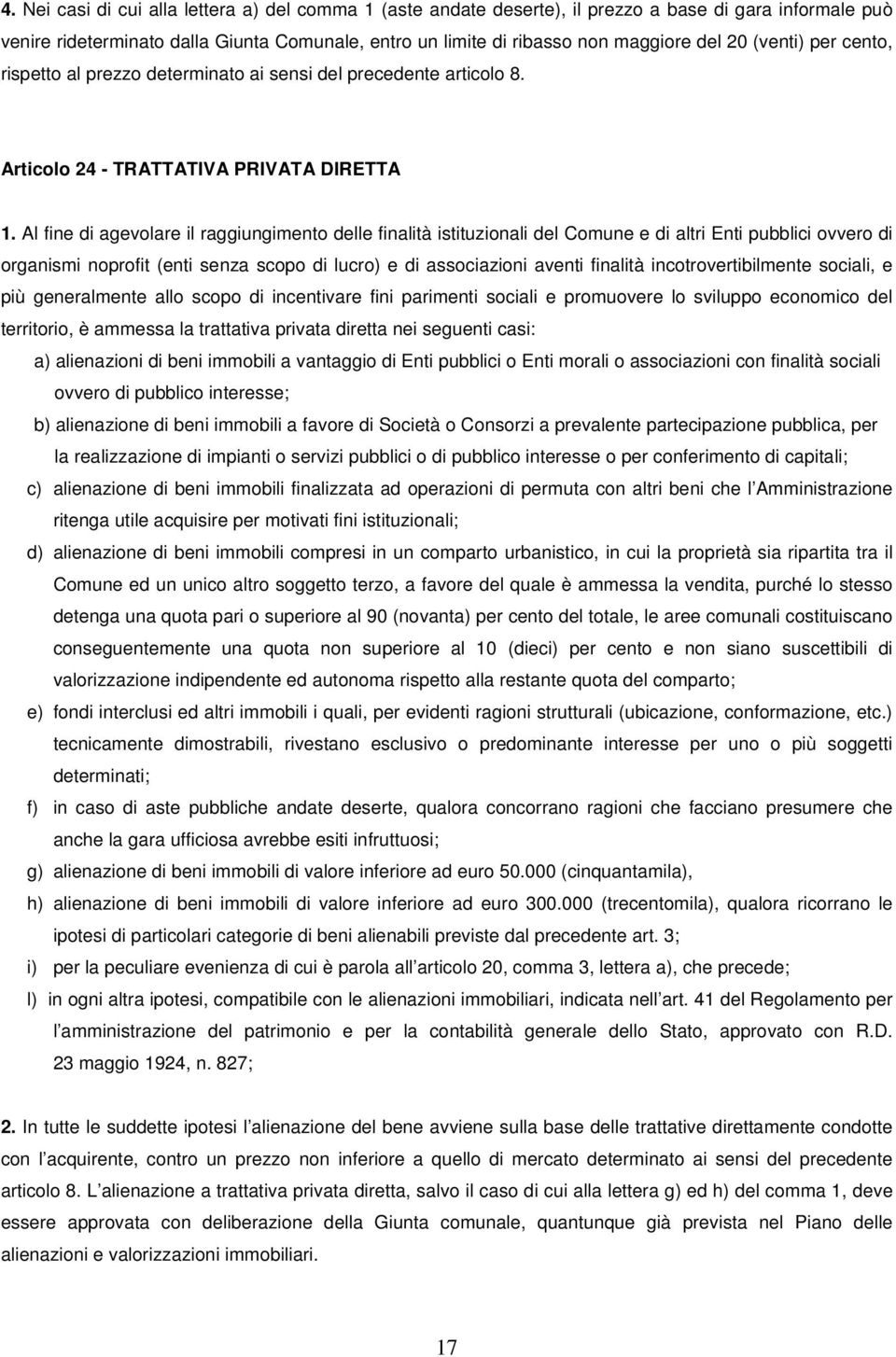 Al fine di agevolare il raggiungimento delle finalità istituzionali del Comune e di altri Enti pubblici ovvero di organismi noprofit (enti senza scopo di lucro) e di associazioni aventi finalità