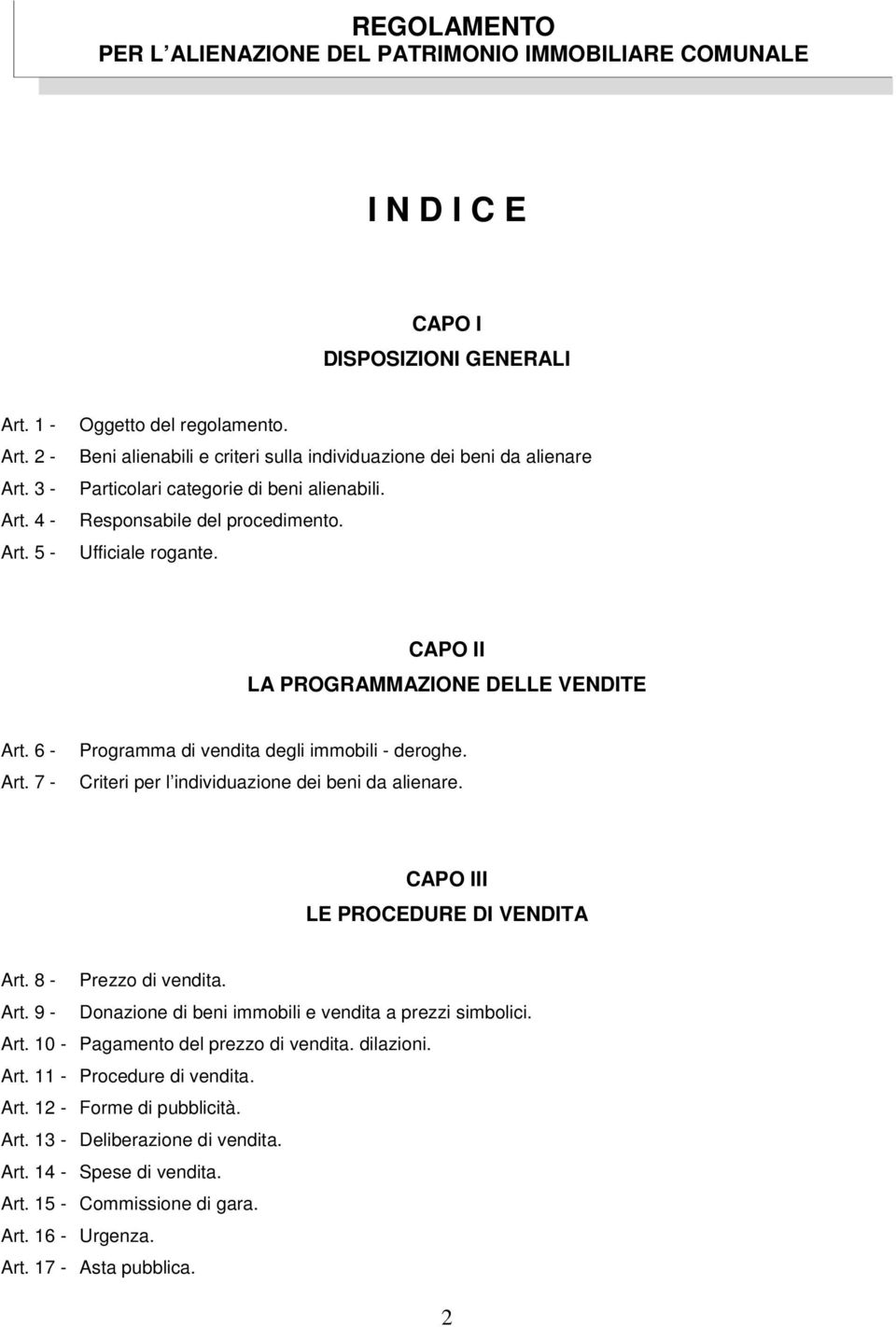 CAPO II LA PROGRAMMAZIONE DELLE VENDITE Art. 6 - Art. 7 - Programma di vendita degli immobili - deroghe. Criteri per l individuazione dei beni da alienare. CAPO III LE PROCEDURE DI VENDITA Art.