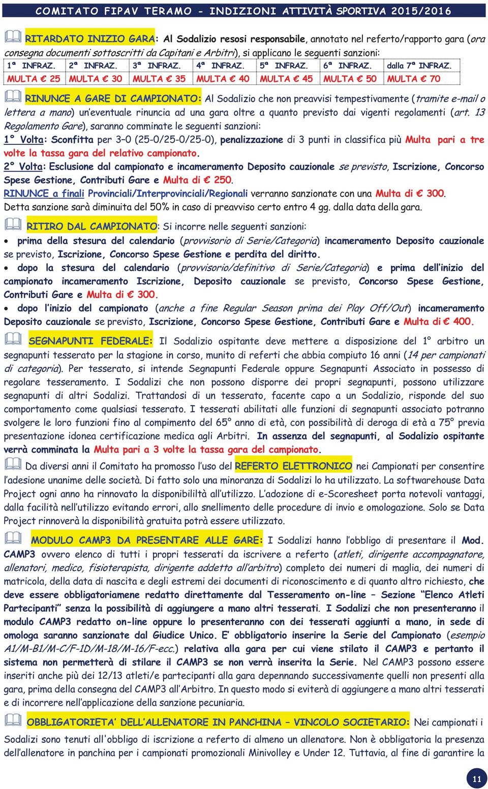 MULTA 25 MULTA 30 MULTA 35 MULTA 40 MULTA 45 MULTA 50 MULTA 70 RINUNCE A GARE DI CAMPIONATO: Al Sodalizio che non preavvisi tempestivamente (tramite e-mail o lettera a mano) un eventuale rinuncia ad