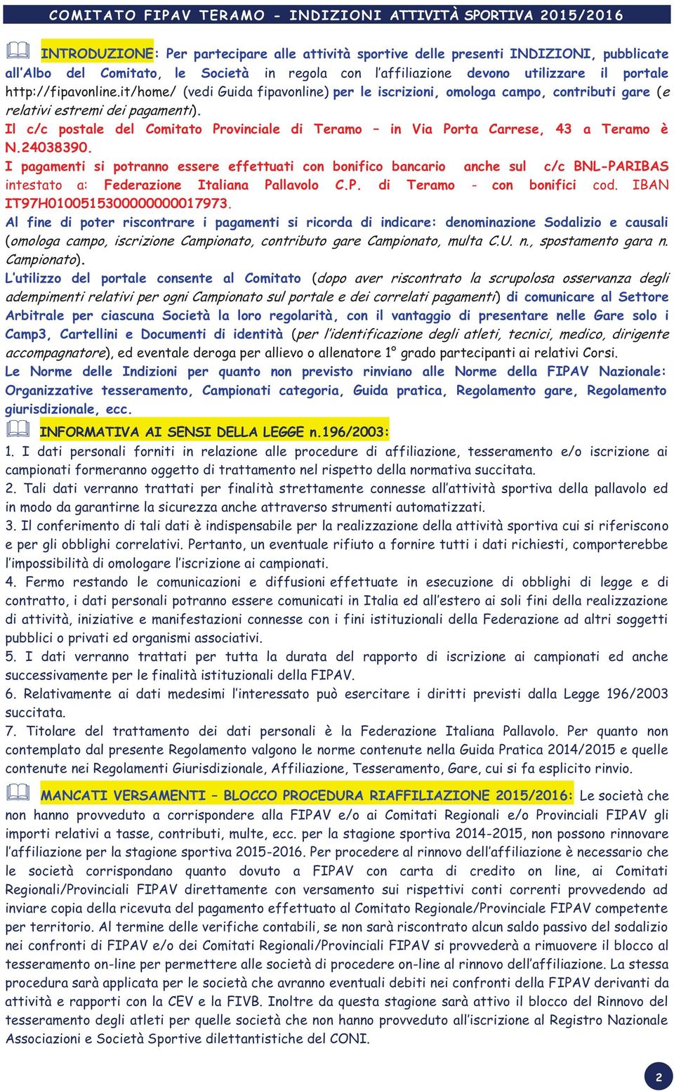 Il c/c postale del Comitato Provinciale di Teramo in Via Porta Carrese, 43 a Teramo è N.24038390.