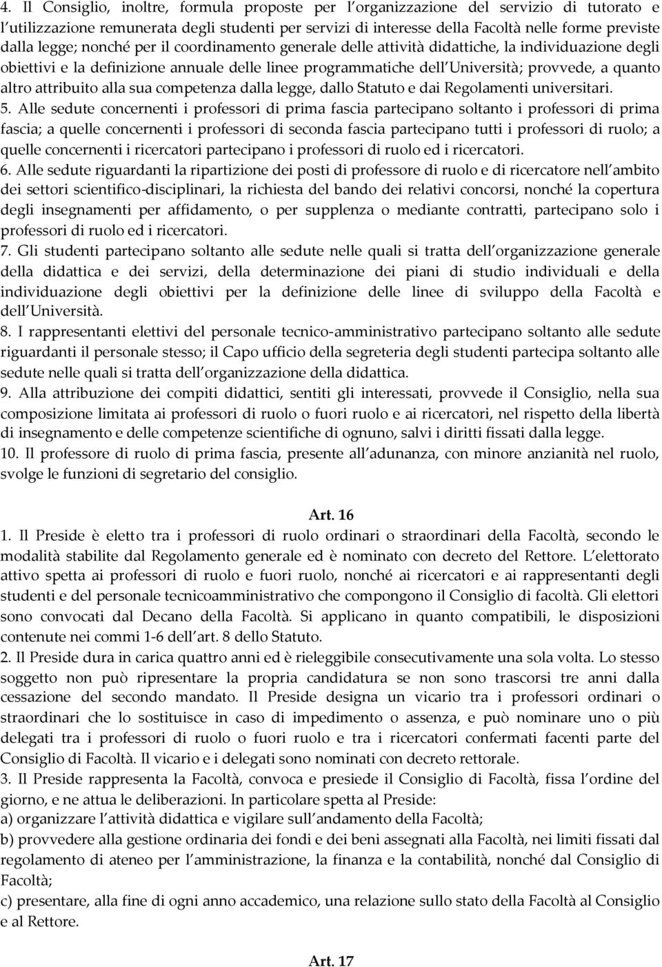 attribuito alla sua competenza dalla legge, dallo Statuto e dai Regolamenti universitari. 5.