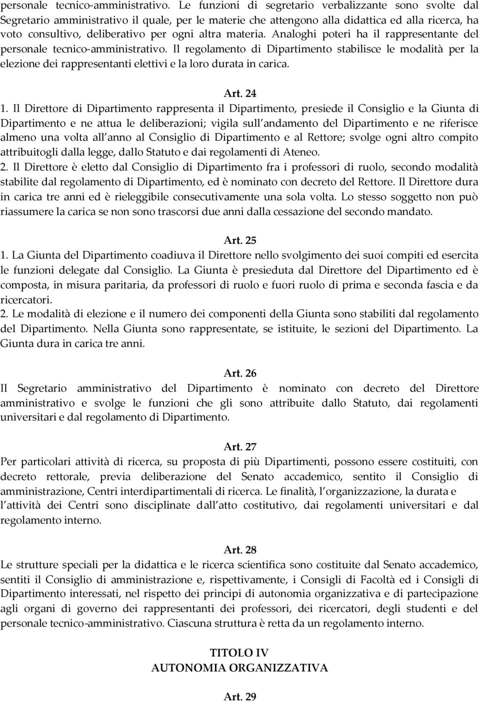 altra materia. Analoghi poteri ha il rappresentante del  Il regolamento di Dipartimento stabilisce le modalità per la elezione dei rappresentanti elettivi e la loro durata in carica. Art. 24 1.