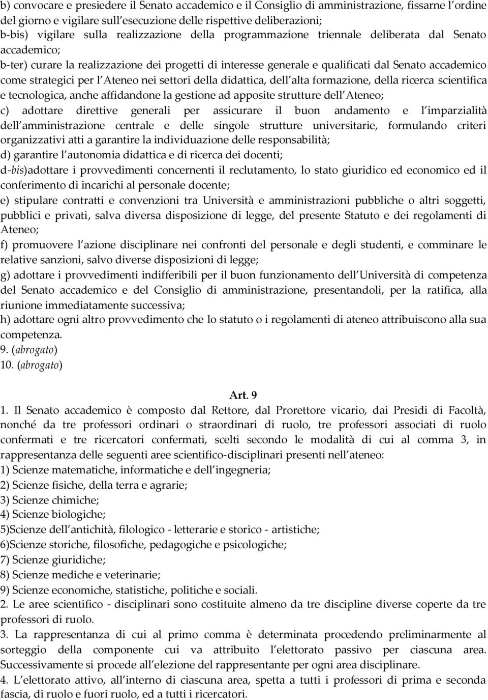 per l Ateneo nei settori della didattica, dell alta formazione, della ricerca scientifica e tecnologica, anche affidandone la gestione ad apposite strutture dell Ateneo; c) adottare direttive