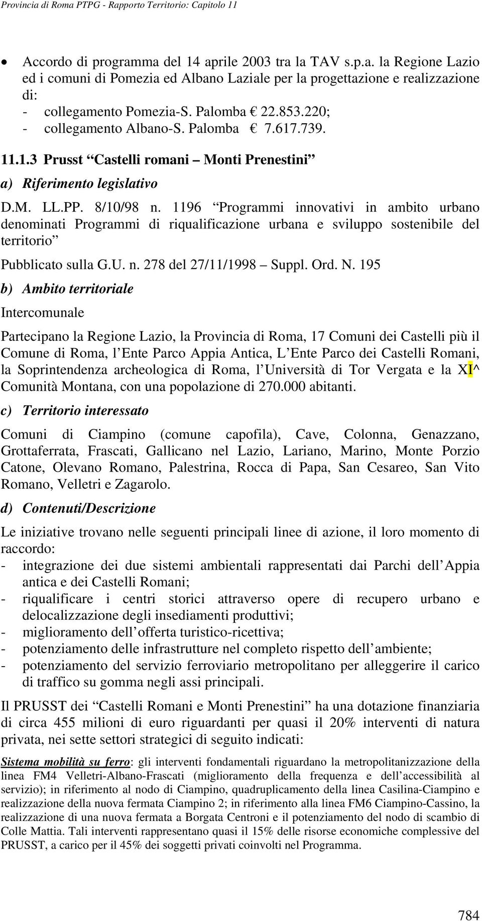 1196 Programmi innovativi in ambito urbano denominati Programmi di riqualificazione urbana e sviluppo sostenibile del territorio Pubblicato sulla G.U. n. 278 del 27/11/1998 Suppl. Ord. N.