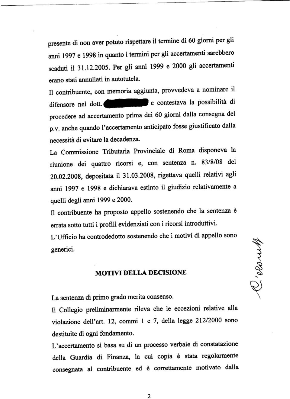 G " contestava la possibilita di procedere ad accertamento prima dei 60 giorni dalla consegna del p.v. anche quando I'accertamento anticipato fosse giustificato dalla necessità di evitare la decadenza.