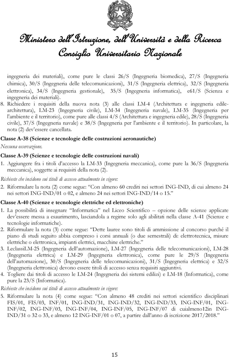 Richiedere i requisiti della nuova nota (3) alle classi LM-4 (Architettura e ingegneria edilearchitettura), LM-23 (Ingegneria civile), LM-34 (Ingegneria navale), LM-35 (Ingegneria per l'ambiente e il