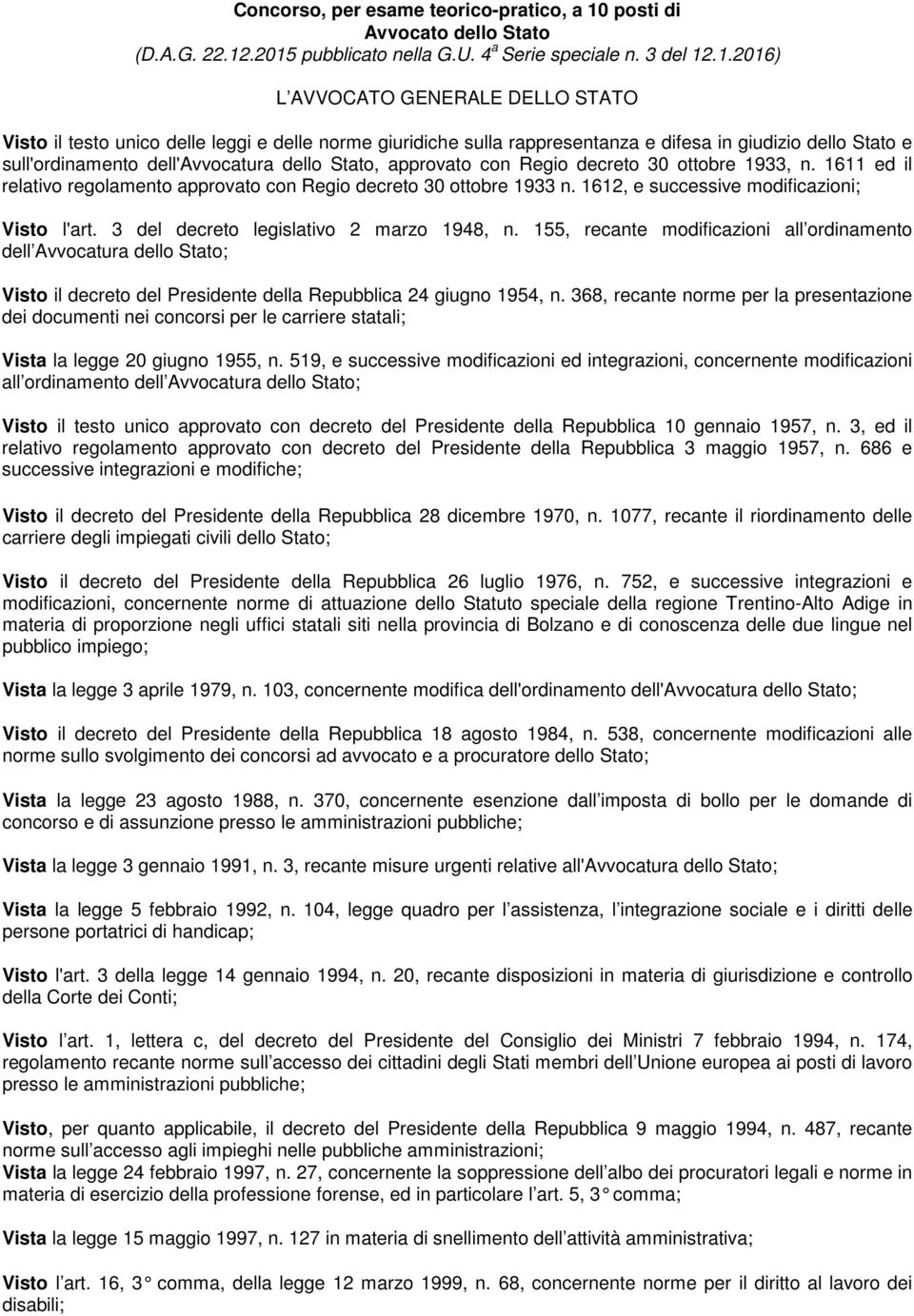 .2015 pubblicato nella G.U. 4 a Serie speciale n. 3 del 12.1.2016) L AVVOCATO GENERALE DELLO STATO Visto il testo unico delle leggi e delle norme giuridiche sulla rappresentanza e difesa in giudizio