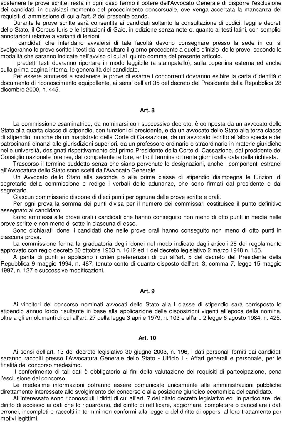 Durante le prove scritte sarà consentita ai candidati soltanto la consultazione di codici, leggi e decreti dello Stato, il Corpus Iuris e le Istituzioni di Gaio, in edizione senza note o, quanto ai