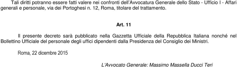 11 Il presente decreto sarà pubblicato nella Gazzetta Ufficiale della Repubblica Italiana nonché nel Bollettino