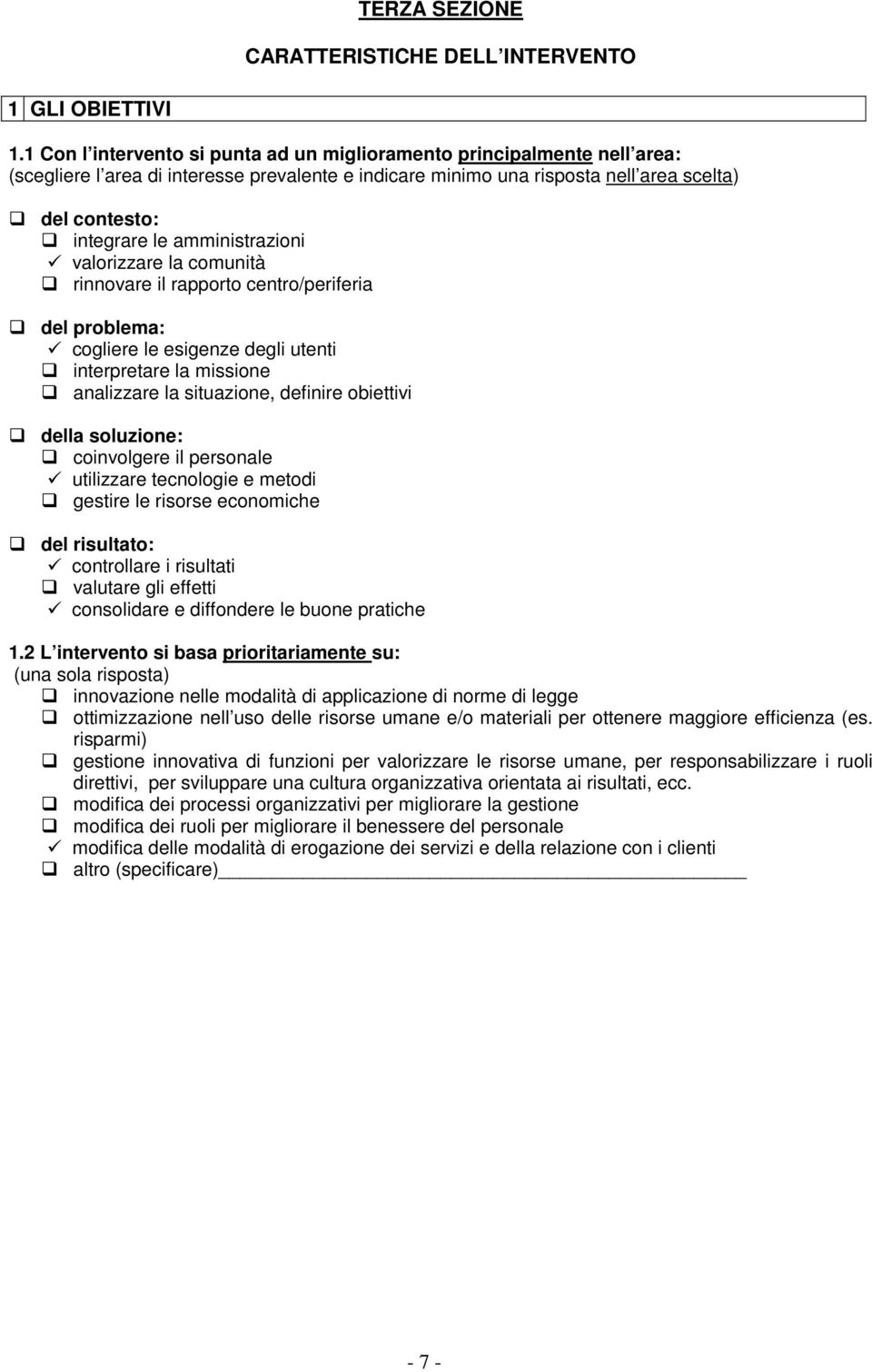 amministrazioni valorizzare la comunità rinnovare il rapporto centro/periferia del problema: cogliere le esigenze degli utenti interpretare la missione analizzare la situazione, definire obiettivi