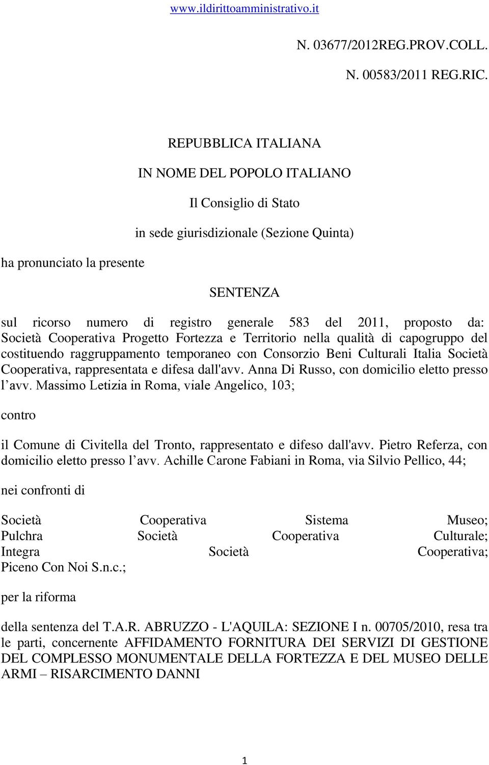 2011, proposto da: Società Cooperativa Progetto Fortezza e Territorio nella qualità di capogruppo del costituendo raggruppamento temporaneo con Consorzio Beni Culturali Italia Società Cooperativa,