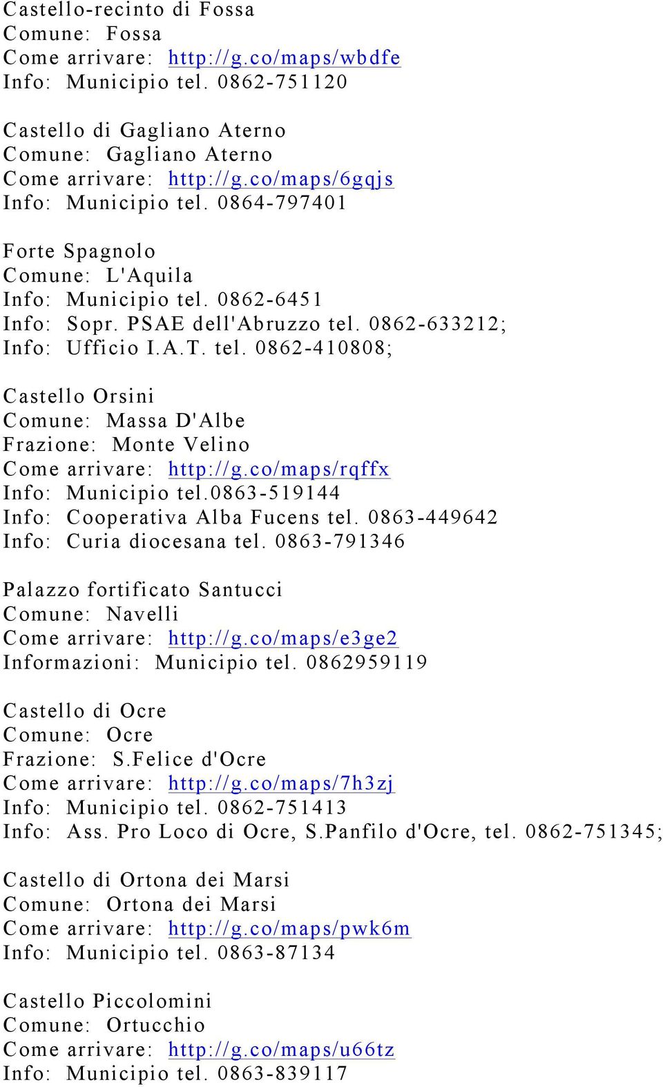co/maps/rqffx Info: Municipio tel.0863-519144 Info: Cooperativa Alba Fucens tel. 0863-449642 Info: Curia diocesana tel.