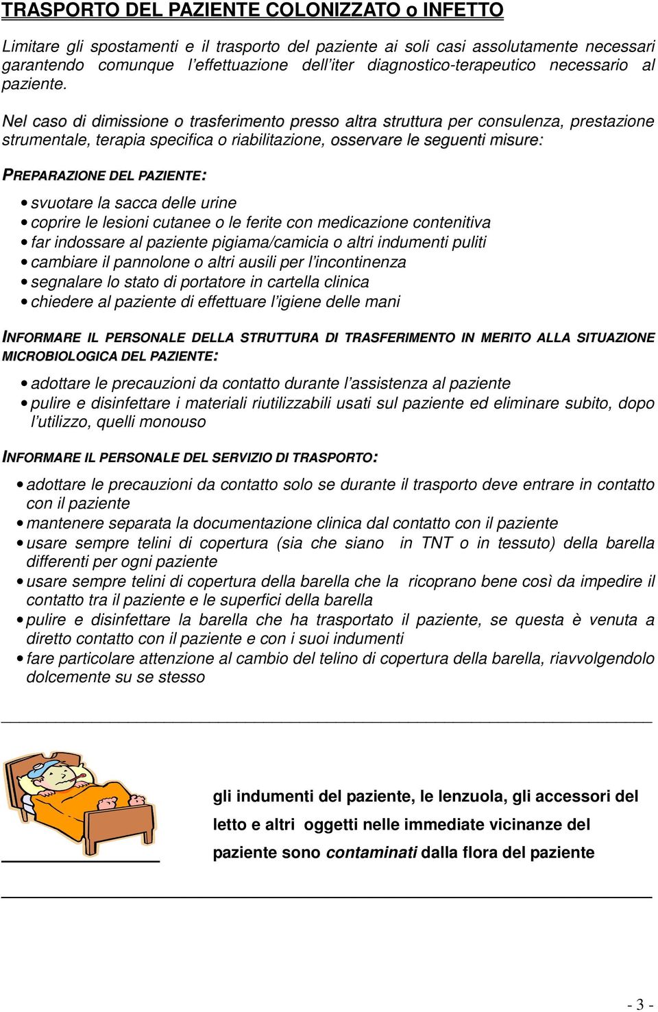 Nel caso di dimissione o trasferimento presso altra struttura per consulenza, prestazione strumentale, terapia specifica o riabilitazione, osservare le seguenti misure: PREPARAZIONE DEL PAZIENTE: