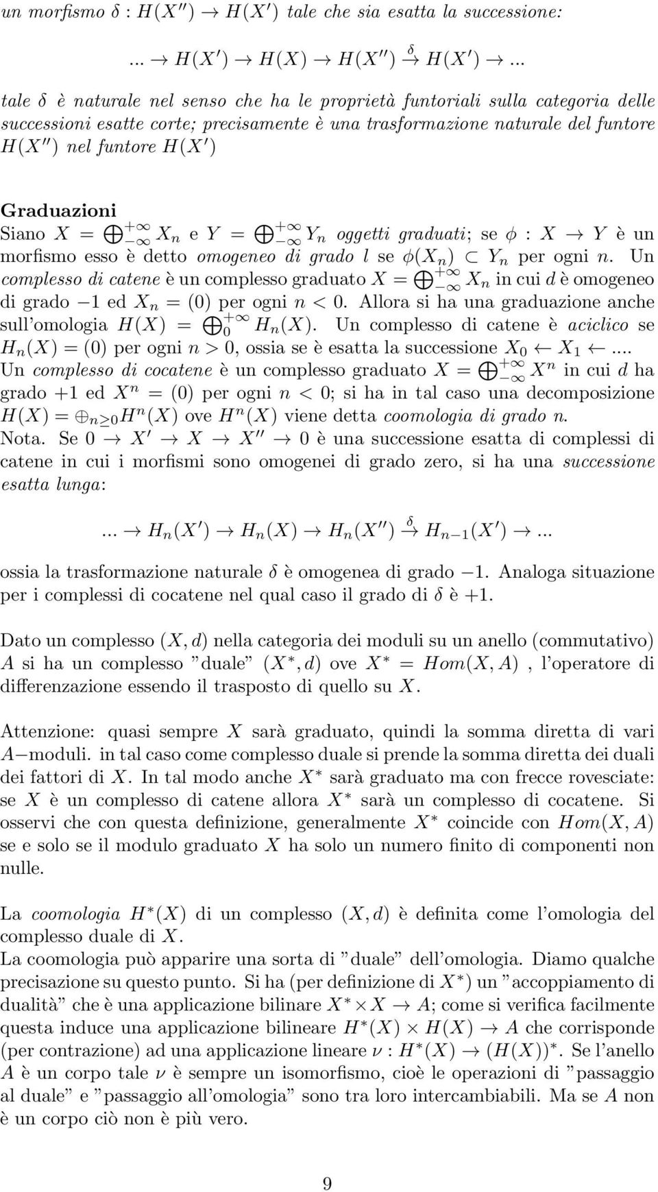 Graduazioni Siano X = + X n e Y = + Y n oggetti graduati; se φ : X Y è un morfismo esso è detto omogeneo di grado l se φ(x n ) Y n per ogni n.