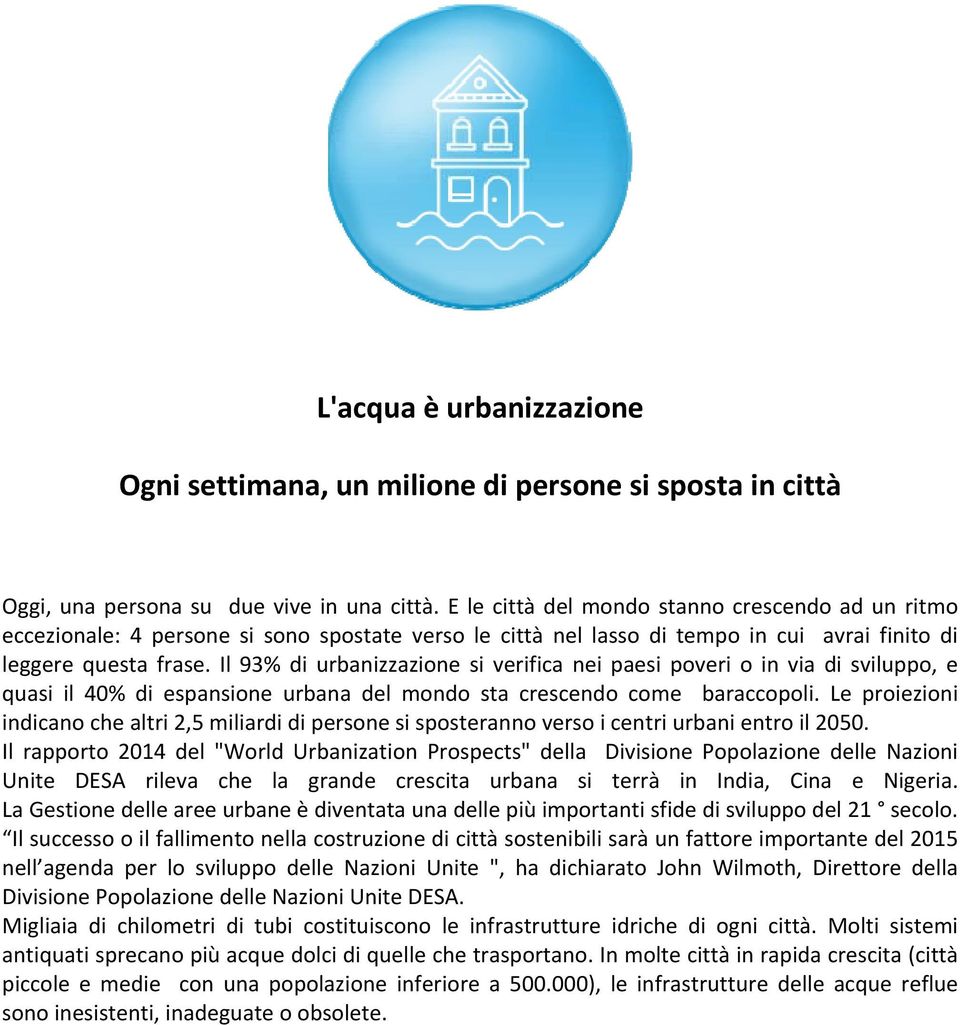 Il 93% di urbanizzazione si verifica nei paesi poveri o in via di sviluppo, e quasi il 40% di espansione urbana del mondo sta crescendo come baraccopoli.