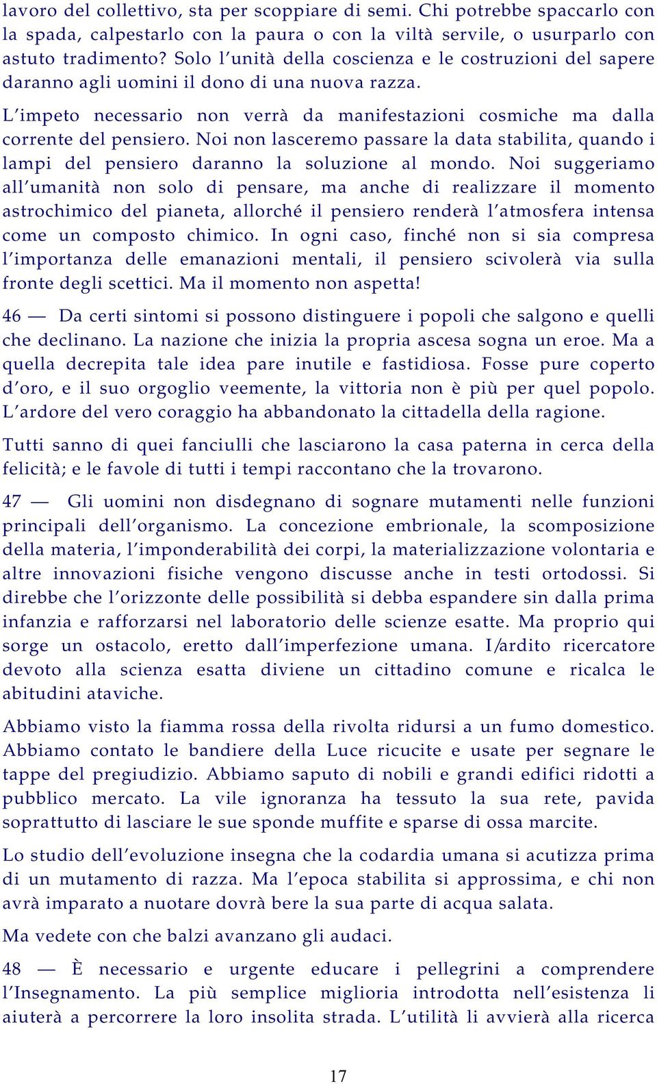 Noi non lasceremo passare la data stabilita, quando i lampi del pensiero daranno la soluzione al mondo.