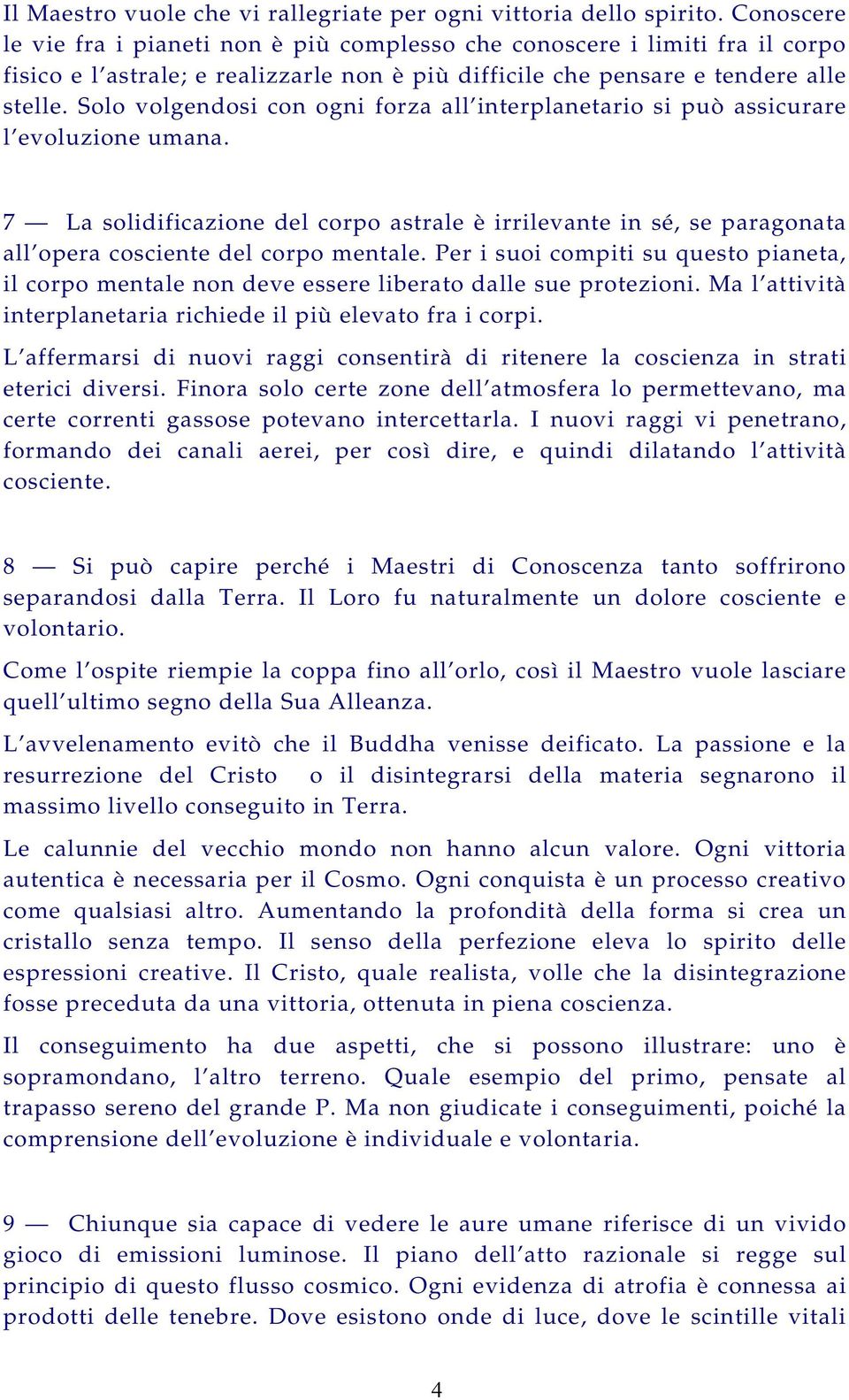 Solo volgendosi con ogni forza all interplanetario si può assicurare l evoluzione umana.